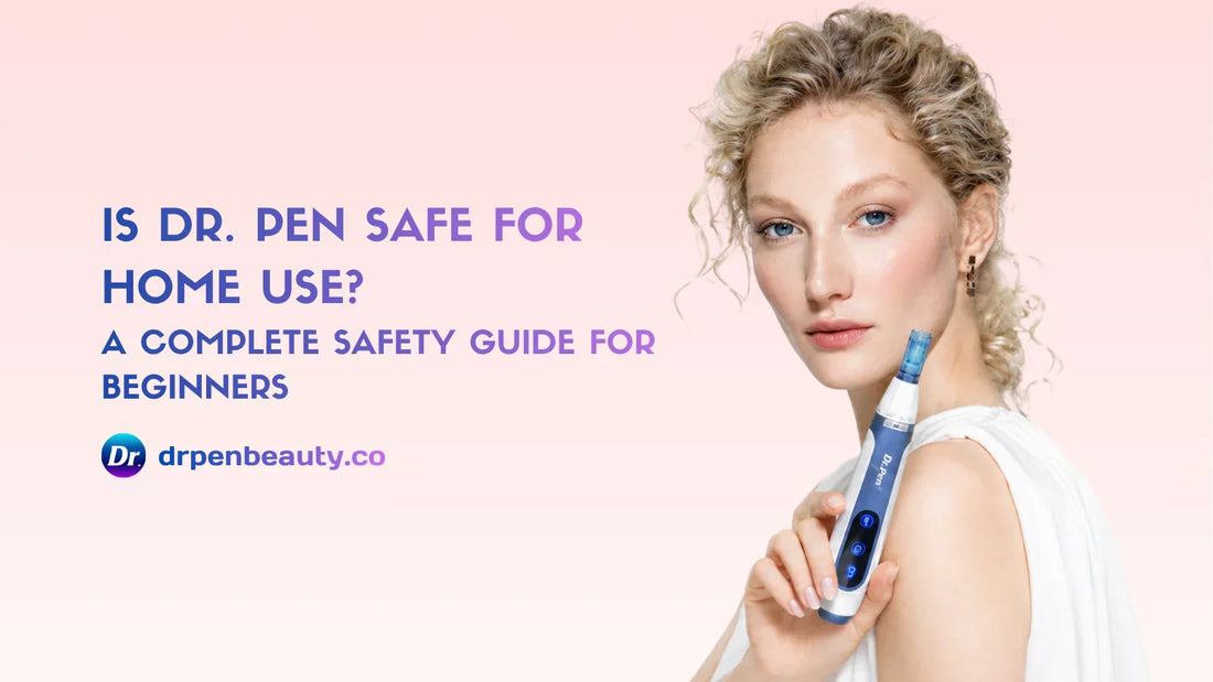 Is Dr. Pen Safe for Home Use? A Complete Safety Guide for Beginners