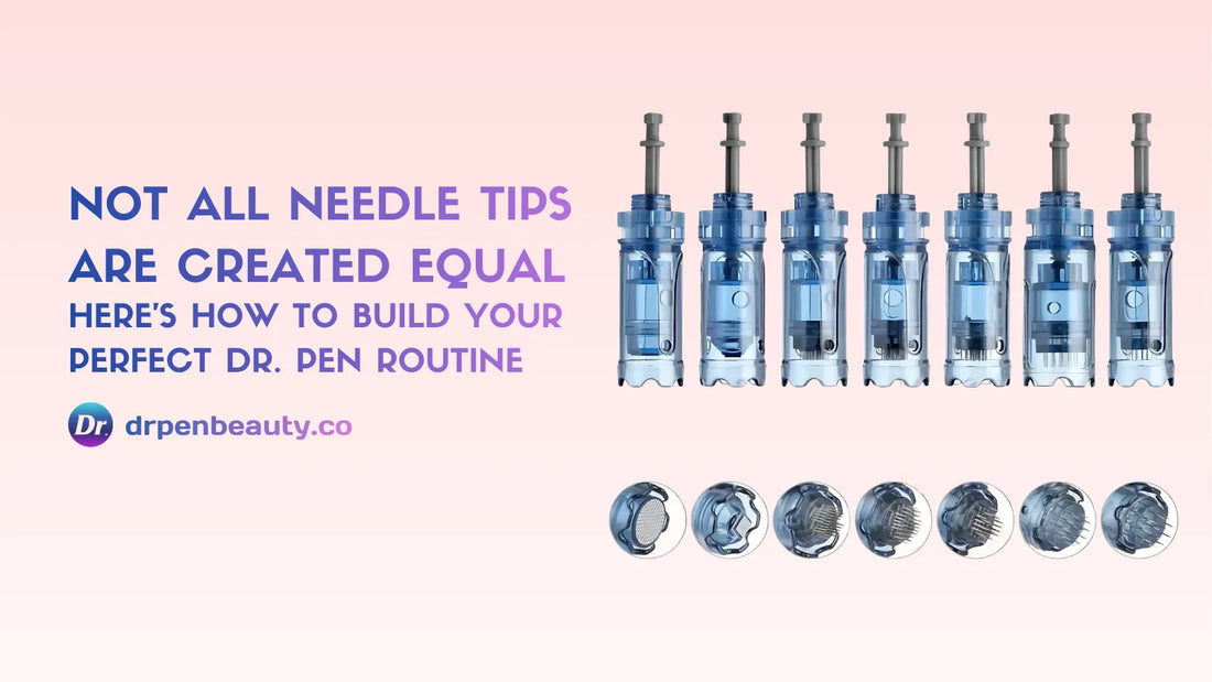 Not All Needle Tips Are Created Equal — Here's How to Build Your Perfect Dr. Pen Routine