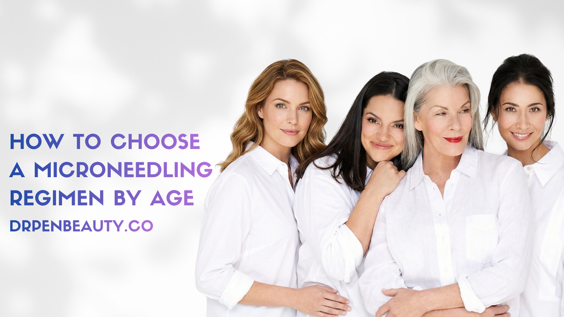 How to Choose a Microneedling Regimen by Age | Dr. Pen Guide